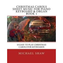 Christmas Carols Sheet Music For Piano Keyboard & Organ Book 1 (Christmas Carols Sheet Music for Piano Keyboard & Organ)