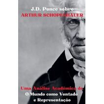 J.D. Ponce sobre Arthur Schopenhauer (O Idealismo)