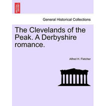 Clevelands of the Peak. a Derbyshire Romance.