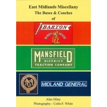 East Midlands Miscellany The Buses & Coaches of Barton, Mansfield & Midland General