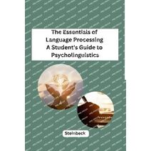 Essentials of Language Processing A Student's Guide to Psycholinguistics