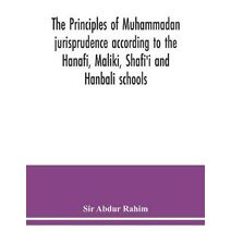 principles of Muhammadan jurisprudence according to the Hanafi, Maliki, Shafi'i and Hanbali schools