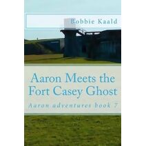 Aaron Meets the Fort Casey Ghost (Aaron Adventures)