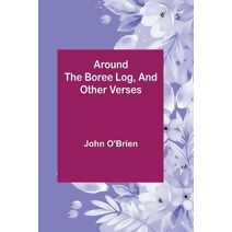 Around the Boree Log, and Other Verses