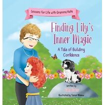 Finding Lily's Inner Magic (Lessons for Life with Gramma Kate)