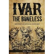 Ivar The Boneless (Myths, Legends & History)