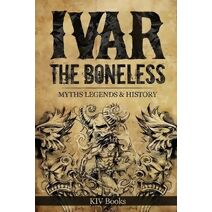 Ivar The Boneless (Myths, Legends & History)