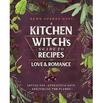 Kitchen Witch's Guide to Recipes for Love & Romance