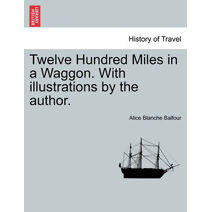Twelve Hundred Miles in a Waggon. with Illustrations by the Author.