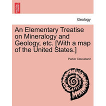 Elementary Treatise on Mineralogy and Geology, etc. [With a map of the United States.]