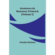Aventures de Monsieur Pickwick (Volume I)
