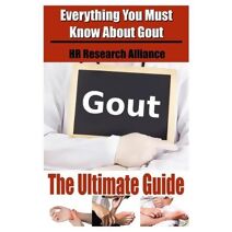 Gout The Ultimate Guide - Everything You Must Know About Gout (Gout Inflammation)