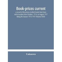 Book-prices current; a record of the prices at which books have been sold at auction from October, 1916, to August 1917 Being the Season 1916-1917 (Volume XXXI)