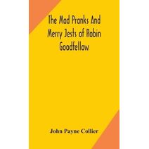mad pranks and merry jests of Robin Goodfellow