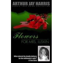 Flowers for Mrs. Luskin (Harris True Crime Collection)
