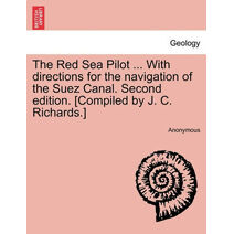 Red Sea Pilot ... With directions for the navigation of the Suez Canal. Second edition. [Compiled by J. C. Richards.]