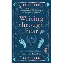 Writing Through Fear (Story Arcana Guides)