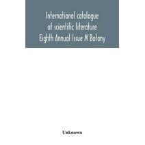 International catalogue of scientific literature; Eighth Annual Issue M Botany