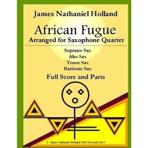 African Fugue arranged for Saxophone Quartet (Woodwind Music by James Nathaniel Holland)