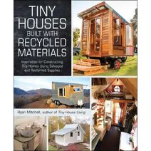 Tiny Houses Built with Recycled Materials (Tiny House Living Series)