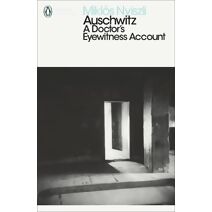 Auschwitz: A Doctor's Eyewitness Account (Penguin Modern Classics)