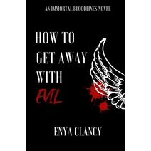 How to Get Away with Evil (Immortal Bloodlines)