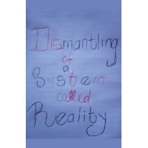 Dismantling of A System Called Reality