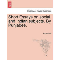 Short Essays on Social and Indian Subjects. by Punjabee.