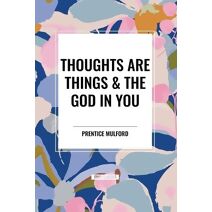 Thoughts Are Things & the God in You