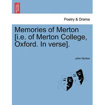 Memories of Merton [i.e. of Merton College, Oxford. In verse].