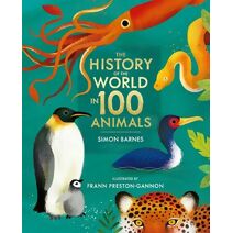 History of the World in 100 Animals - Illustrated Edition