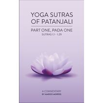 Yoga Sutras of Patanjali Part One, Pada One Sutras 1.1-1.29 A Commentary