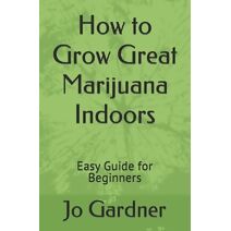 How to Grow Great Marijuana Indoors