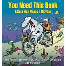 You Need This Book Like a Fish Needs a Bicycle (Sherman's Lagoon)