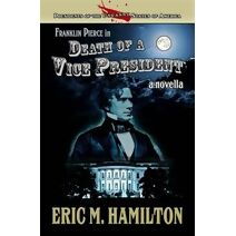 Franklin Pierce in Death of a Vice President (Presidents of the Uncanny States of America)