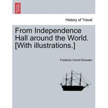 From Independence Hall Around the World. [With Illustrations.]