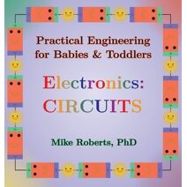 Practical Engineering for Babies & Toddlers - Electronics (Practical Engineering for Babies & Toddlers - Electronics)