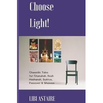 Choose Light! (Chassidic Tales for the Jewish Holidays)