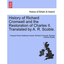 History of Richard Cromwell and the Restoration of Charles II. Translated by A. R. Scoble.