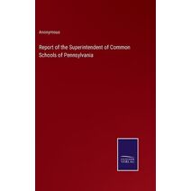 Report of the Superintendent of Common Schools of Pennsylvania