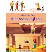 Let's Have Our Own Archaeological Dig (Teach History the Fun Way)