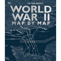 World War II Map by Map (DK History Map by Map)