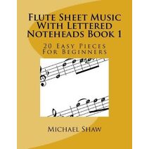 Flute Sheet Music With Lettered Noteheads Book 1 (Flute Sheet Music with Lettered Noteheads)