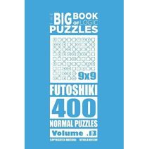 Big Book of Logic Puzzles - Futoshiki 400 Normal (Volume 13) (Big Book of Logic Puzzles)