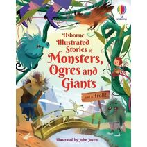 Illustrated Stories of Monsters, Ogres and Giants (and a Troll) (Illustrated Story Collections)
