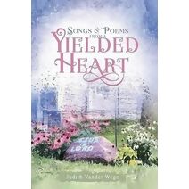Songs and Poems from a Yielded Heart