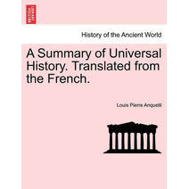 Summary of Universal History. Translated from the French.