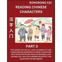 Reading Chinese Characters (Part 3) - Test Series for HSK All Level Students to Fast Learn Recognizing & Reading Mandarin Chinese Characters with Given Pinyin and English meaning, Easy Vocab