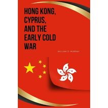 Hong Kong, Cyprus, and the Early Cold War