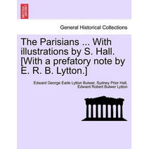 Parisians ... with Illustrations by S. Hall. [With a Prefatory Note by E. R. B. Lytton.]